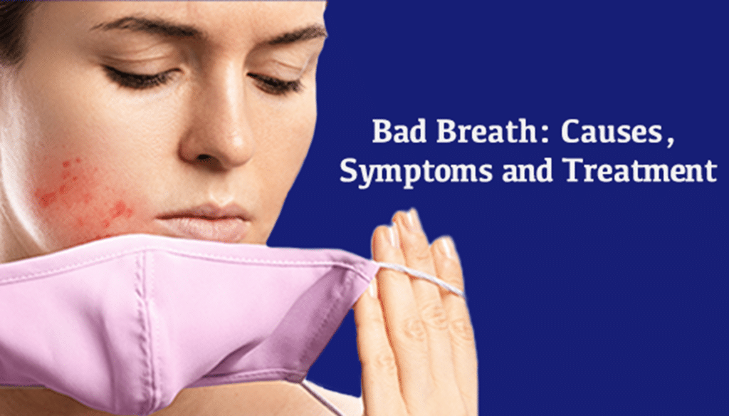 Bad breath causes, symptoms and treatment